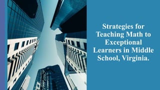 Strategies for
Teaching Math to
Exceptional
Learners in Middle
School, Virginia.
 