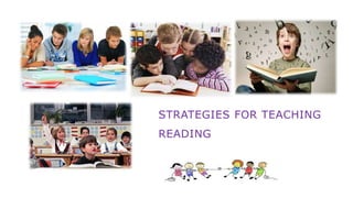 STRATEGIES FOR TEACHING
READING
 