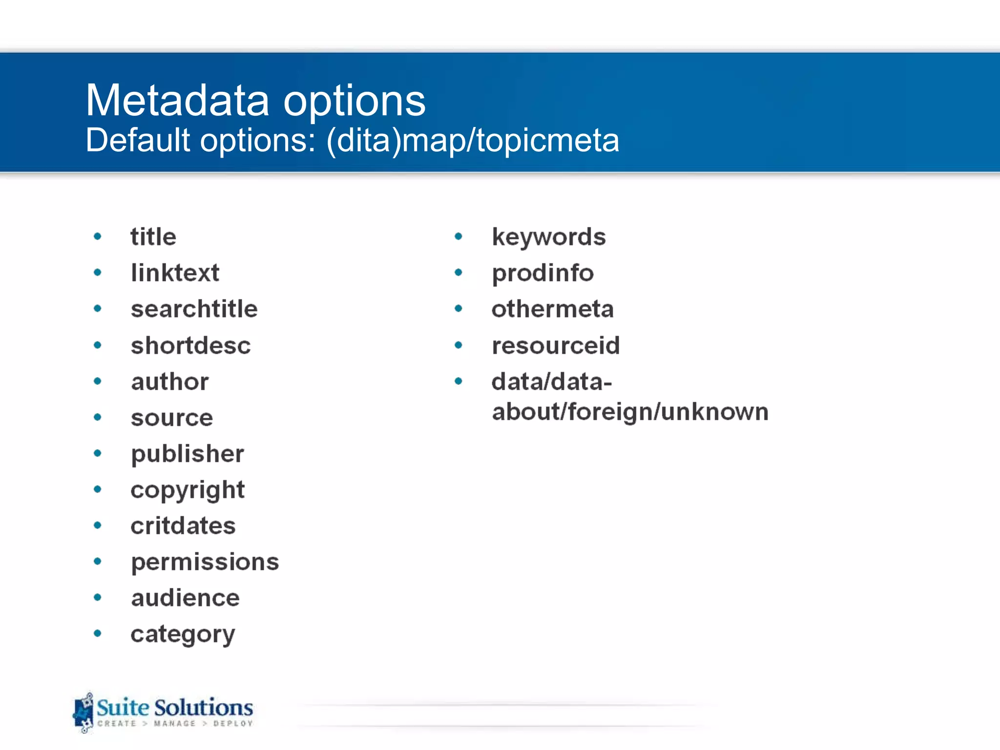 Metadata options Default options: (dita)map/topicmeta 
