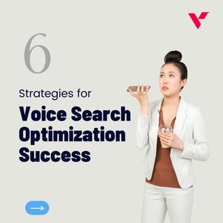6
Voice Search
Optimization
Success
Strategies for
 