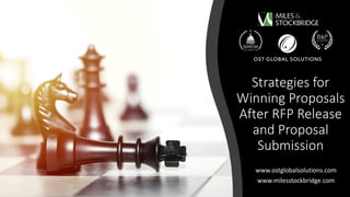 WWW.OSTGLOBALSOLUTIONS.COM
WWW.MILESSTOCKBRIDGE.COM
WIN STRATEGY BEFORE AWARD| 1
Strategies for
Winning Proposals
After RFP Release
and Proposal
Submission
www.ostglobalsolutions.com
www.milesstockbridge.com
 