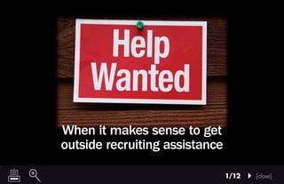 [close]1/12
When it makes sense to get
outside recruiting assistance
 