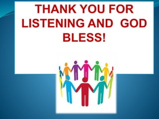 THANK YOU FOR
LISTENING AND GOD
BLESS!
 