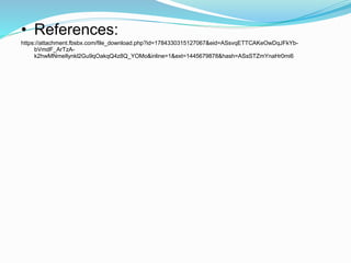 • References:
https://attachment.fbsbx.com/file_download.php?id=1784330315127067&eid=ASsvqETTCAKeOwDqJFkYb-
bVmdF_ArTzA-
k2hwMNmeIlynkl2Gu9qOakqQ4z8Q_YOMo&inline=1&ext=1445679878&hash=ASsSTZmYnaHr0mi6
 