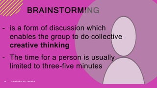 BRAINSTORMING
18 C O N T O S O A L L - H A N D S
- is a form of discussion which
enables the group to do collective
creati...