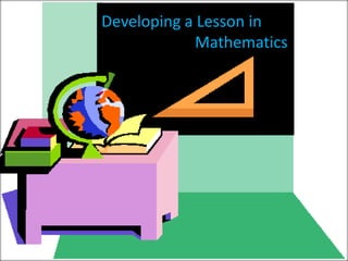 Developing a Lesson in
             Mathematics
 