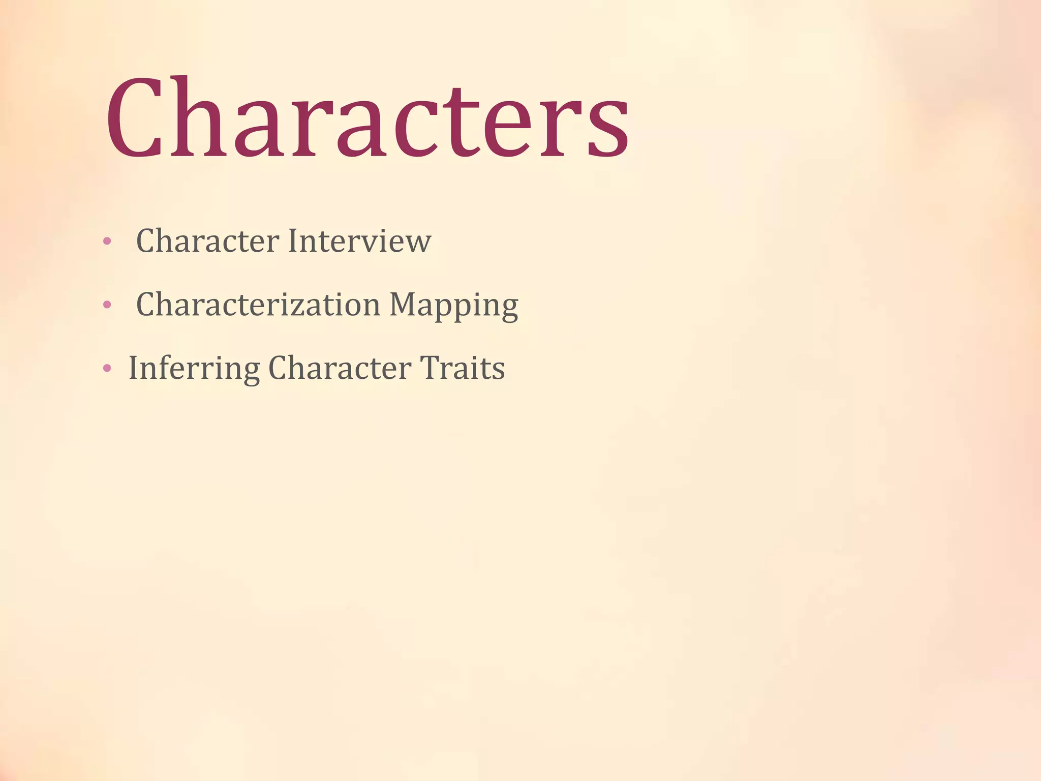 Characters
• Character Interview
• Characterization Mapping
• Inferring Character Traits