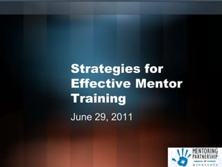 Strategies for Effective Mentor Training June 29, 2011 