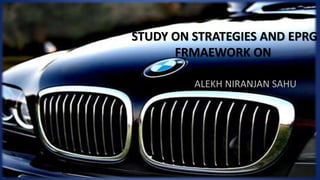 STUDY ON STRATEGIES AND EPRG
FRMAEWORK ON
ALEKH NIRANJAN SAHU
 