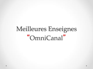 Meilleures Enseignes
“OmniCanal”
 