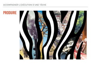 ACCOMPAGNER L’EXÉCUTION D’UNE TÂCHE
PRODUIRE
 