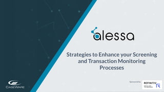 https://www.alessa.caseware.com/
Strategies to Enhance your Screening
and Transaction Monitoring
Processes
Sponsored by
 