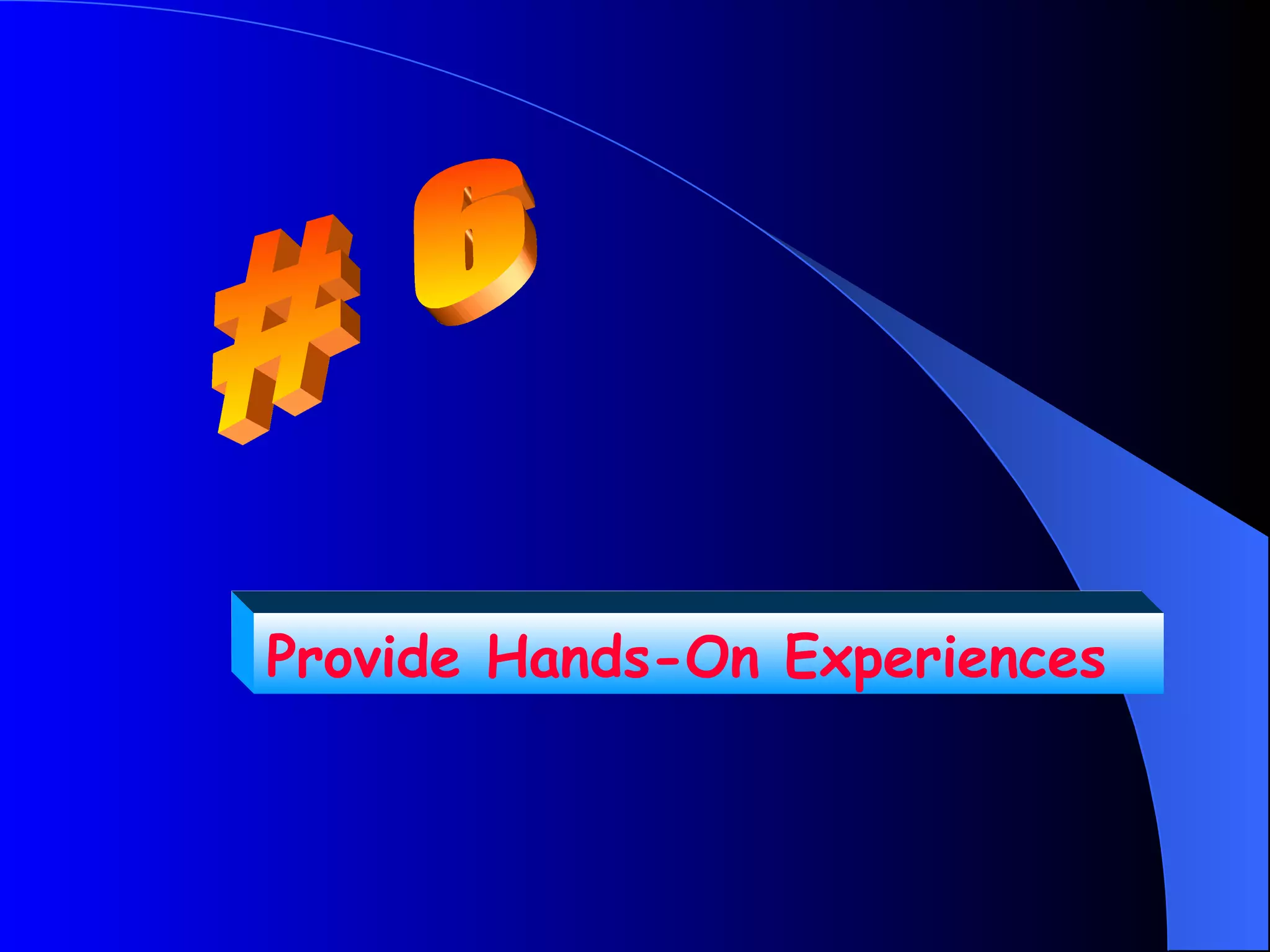 Provide Hands-On Experiences
 