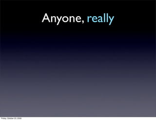 Anyone, really




Friday, October 23, 2009
 
