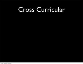 Cross Curricular




Friday, October 23, 2009
 