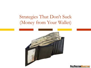 Strategies That Don’t Suck (Money from Your Wallet) 