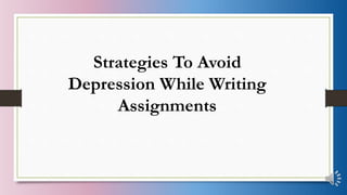 Strategies To Avoid
Depression While Writing
Assignments
 