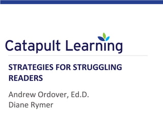 Andrew Ordover, Ed.D.
Diane Rymer
STRATEGIES FOR STRUGGLING
READERS
 