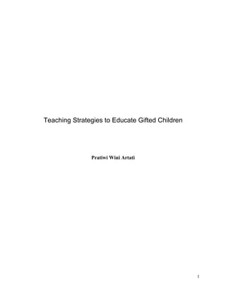 Teaching Strategies to Educate Gifted Children




               Pratiwi Wini Artati




                                                 1
 