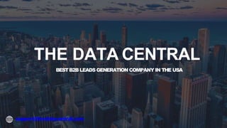 THE DATA CENTRAL
BESTB2BLEADSGENERATION COMPANY IN THE USA
support@thedatacentral.com
 