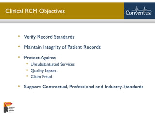 Sterling Solutions, Ltd.
Clinical RCM Objectives
 Verify Record Standards
 Maintain Integrity of Patient Records
 Protect Against
 Unsubstantiated Services
 Quality Lapses
 Claim Fraud
 Support Contractual, Professional and Industry Standards
 