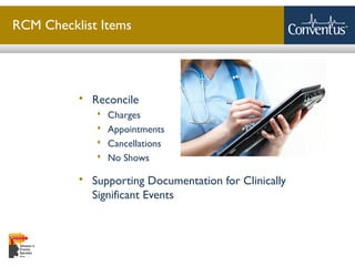 Sterling Solutions, Ltd.
RCM Checklist Items
 Reconcile
 Charges
 Appointments
 Cancellations
 No Shows
 Supporting Documentation for Clinically
Significant Events
17
 