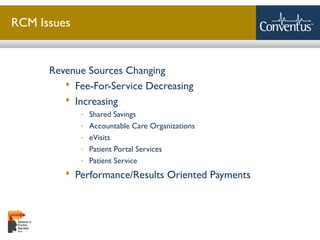 Sterling Solutions, Ltd.
RCM Issues
Revenue Sources Changing
 Fee-For-Service Decreasing
 Increasing
- Shared Savings
- Accountable Care Organizations
- eVisits
- Patient Portal Services
- Patient Service
 Performance/Results Oriented Payments
 