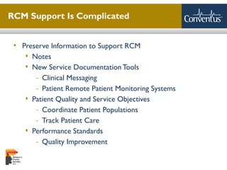 Sterling Solutions, Ltd.
 Preserve Information to Support RCM
 Notes
 New Service Documentation Tools
- Clinical Messaging
- Patient Remote Patient Monitoring Systems
 Patient Quality and Service Objectives
- Coordinate Patient Populations
- Track Patient Care
 Performance Standards
- Quality Improvement
8
RCM Support Is Complicated
 