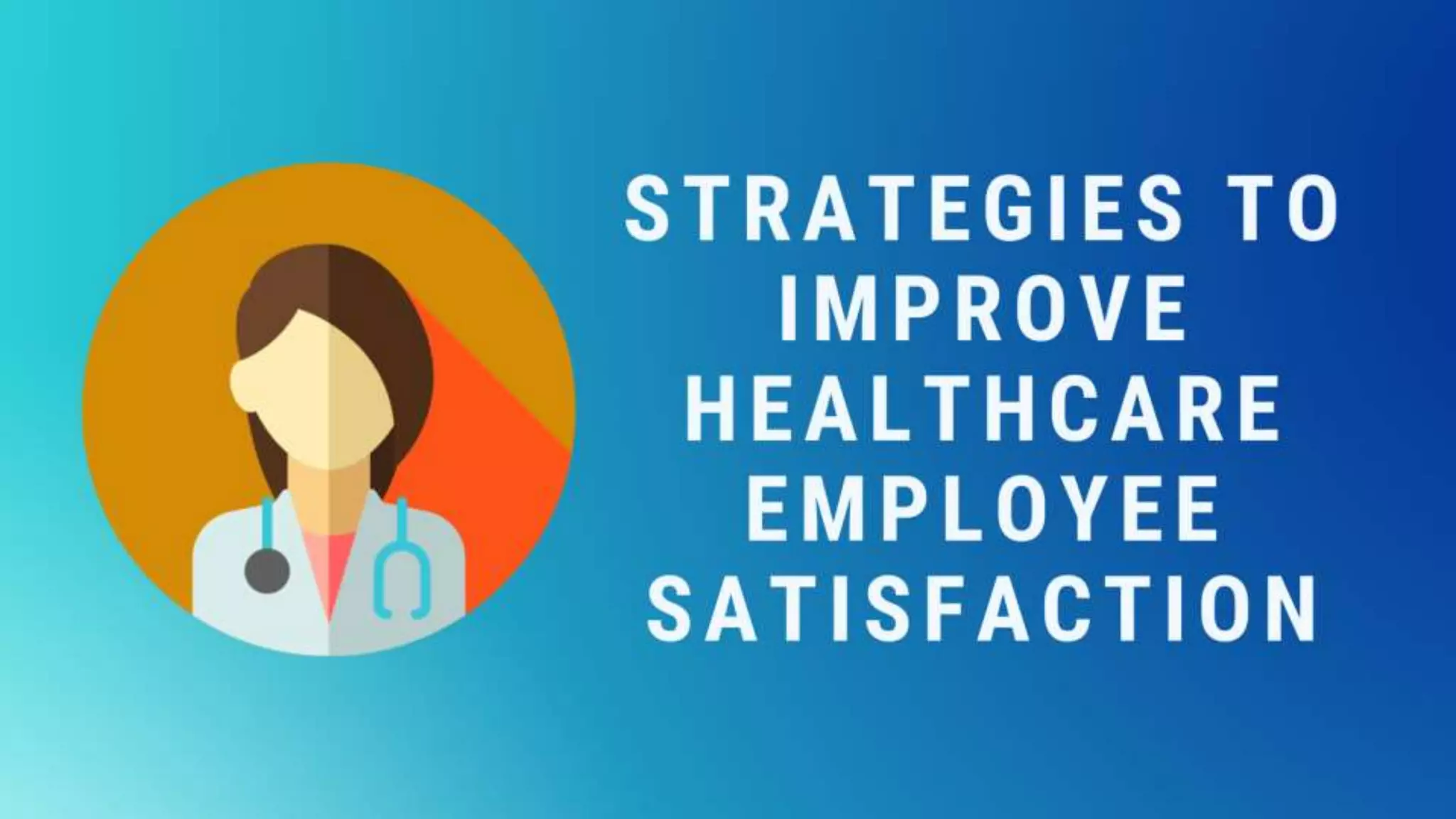 Strategies to Improve Healthcare Employee Satisfaction | PPTX