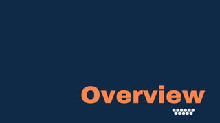 Overview
 