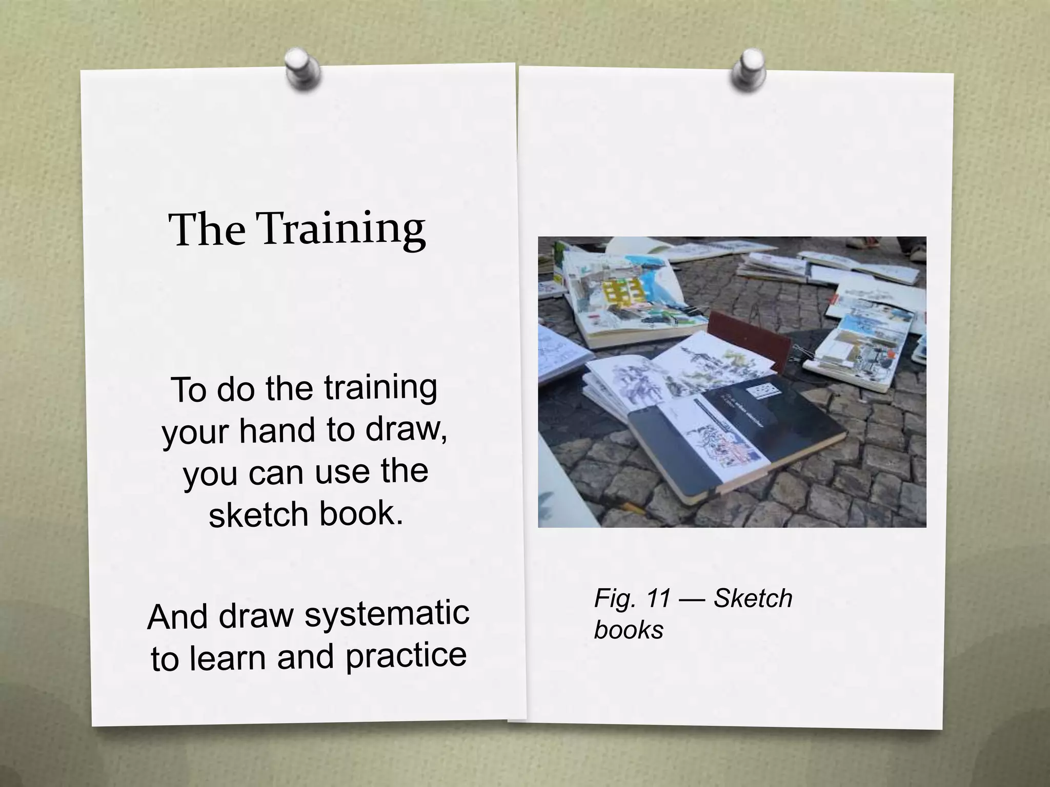 Fig. 11 — Sketch
books

 