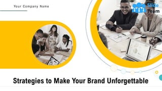 Strategies to Make Your Brand Unforgettable
Yo u r C o m p a n y N a m e
 