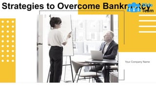 Your Company Name
Strategies to Overcome Bankruptcy
 