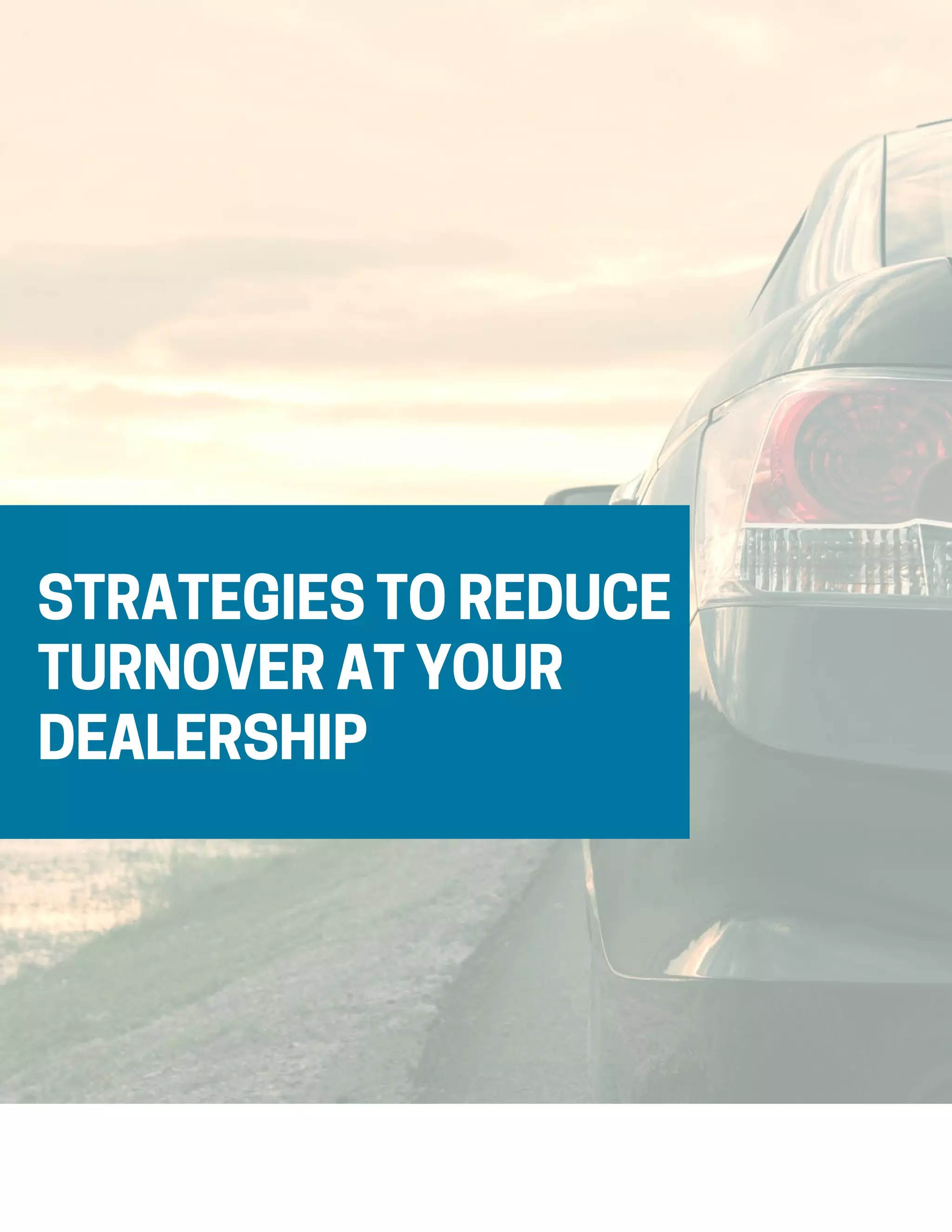 STRATEGIESTOREDUCE
TURNOVERATYOUR
DEALERSHIP
 