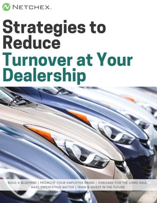 StrategiestoReduce 
BUILD A BLUEPRINT | PROMOTE YOUR EMPLOYER BRAND | ONBOARD FOR THE LONG HAUL  
MAKE ORIENTATION MATTER | TRAIN & INVEST IN THE FUTURE 
TurnoveratYourDealership
 