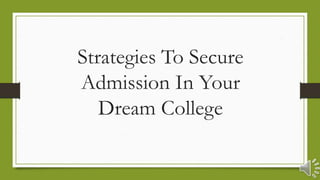 Strategies To Secure
Admission In Your
Dream College
 