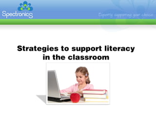Strategies to support literacy
      in the classroom
 