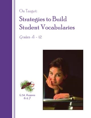 On Target:

Strategies to Build
Student Vocabularies
Grades 4 - 12

ESA Regions
6&7

 