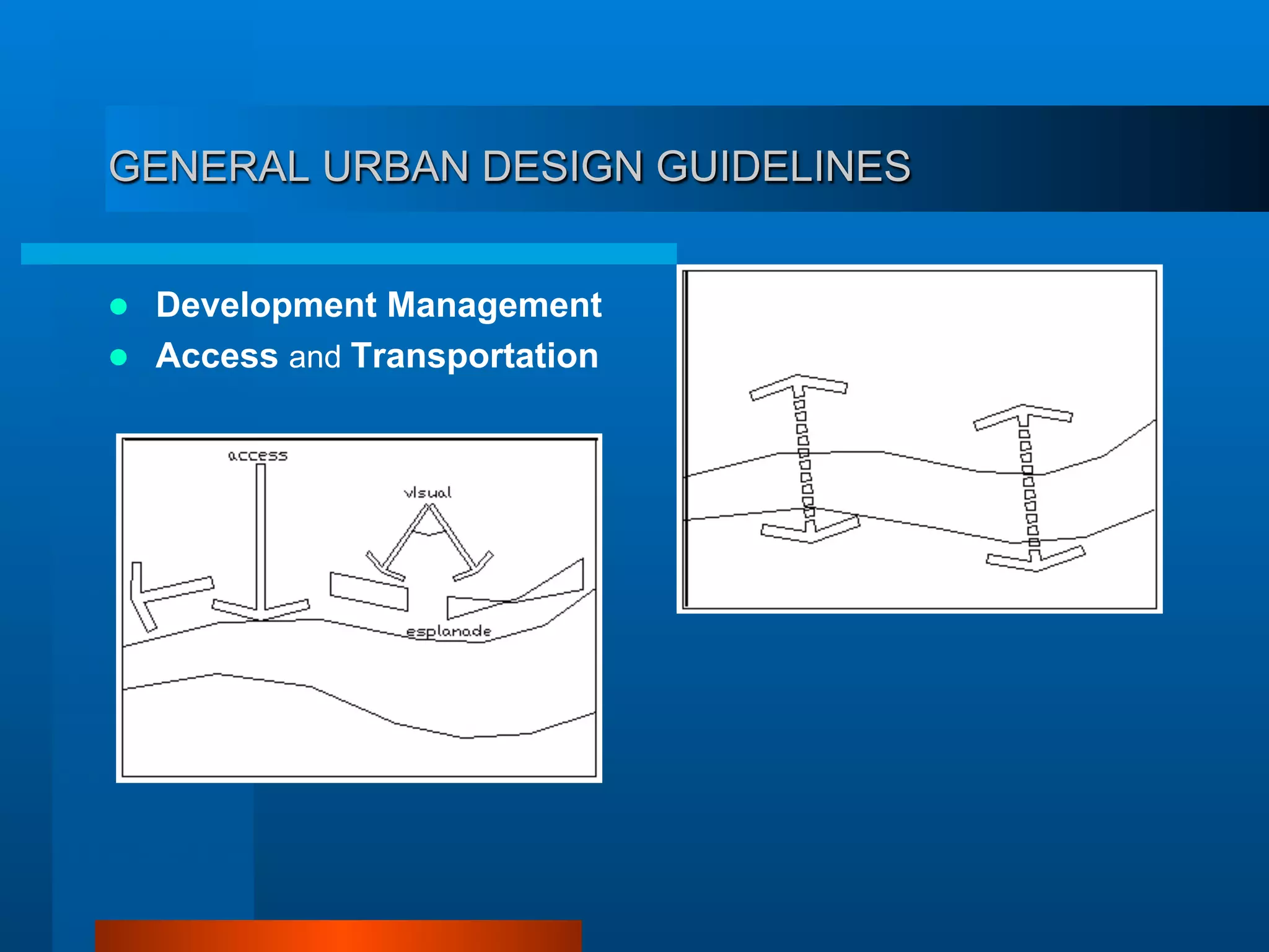 GENERAL URBAN DESIGN GUIDELINES
  Development Management
  Access and Transportation
 