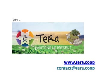 www.tera.coop
contact@tera.coop
Merci …
 