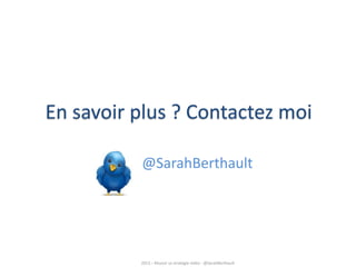 En savoir plus ? Contactez moi
@SarahBerthault

2013 – Réussir sa stratégie vidéo - @SarahBerthault

 
