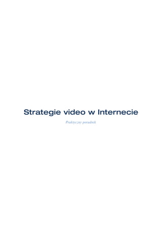 Strategie video w Internecie
          Praktyczny poradnik
 
