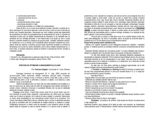 b. monitorizarea performantei                                                           portamentului uman, deosebit de complex şi care stă sub semnul unei stringente nevoi de a
             c.. selectarea sarcinilor de lucru                                                      fi cercetat, în eles şi corect dirijat. După cum se ştie, nu există încă o ştiin ă a studiului
             d. evaluarea                                                                            comportamentului uman, deşi nevoia este unanim resim ită. Disciplinele ştiin ifice care au
             - coordonarea temelor pentru acasă                                                      înregistrat succese notabile în acest domeniu sunt: praxiologia, logica deontică, psihologia.
             - coordonarea discu iilor in clasă                                                      Rezultatele şi eforturile lor se cer conjugate cu cele ale sociologiei, antropologiei, biologiei,
             - coordonarea proiectelor si a învă ării prin problematizare                            etologiei, medicinii, ciberneticii, teoriei sistemelor, filosofiei, eticii etc. Este unanim însă ad-
             Clasa de elevi, ca un univers socio-relational complex, dezvoltă o varietate de re-     mis faptul că cercetarea comportamentului uman trebuie să pornească de la PERSOANA
la ii şi interac iuni din care elevul deprinde o serie de norme şi valori pe care le dezvoltă pe     UMANĂ, ca sistem individual integral. O definim ca sistem pentru că are structură, îi acor-
termen lung. Această deprindere, internalizare sau chiar învă are socială este dependentă            dăm atributul de individualitate pentru a sublinia ontologic unicitatea ei, iar valoarea de inte-
de func ionarea unor factori de supradeterminare ai comportamentului social. E important de          grală o gândim în sens profund existen ial.
men ionat la acest nivel, că rela iile interpersonale de influen are nu se manifestă doar ca                       Tema pe care v-o propun nu este deloc nouă. Ea a constituit obiectul multor dez-
rezultante ale unor afinită ş personale, ci sunt determinate si de pozi ia pe care o ocupă           bateri psiho-pedagogice. Ea revine în actualitate, pentru că şcoala se confruntă astăzi cu
fiecare în ierarhiile subiective şi obiective ale grupului-clasă. Totodată, asemenea interac i-      probleme din ce în ce mai dificile privind comportamentul elevilor.
uni, soldate sau nu cu un rezultat, pot fi considerate efectul participarii conştiente sau incon-    Scopul temei propuse pentru dezbatere este:
ştiente, dorite sau nedorite, a membrilor grupului-clasă. Asemenea constatări au contribuit la       - oferirea unor sugestii explicative privind în elegerea fenomenului adaptării / inadaptării
alimentarea unor puncte de vedere interesante, potrivit cărora rela iile interpersonale au, în       şcolare, în vederea prevenirii şi combaterii eficiente a devierilor comportamentale ale elevi-
primul rând, un caracter impersonal, esen a lor rezidand în interac iunea rolurilor, func iilor şi   lor;
a statutelor sociale                                                                                 - analizarea diferitelor aspecte ale „insuccesului şcolar", cu scopul în elegerii sale corespun-
                                                                                                     zătoare şi a adaptării celor mai potrivite măsuri de prevenire şi înlăturare a efectelor lui.
          Bibliografie:                                                                                            Un elev este adaptat şcolar atunci când realizează adaptarea pedagogică (in-
1. Romita B. Iucu- Managementul si gestiunea clasei de elevi, Editura Polirom, 2000                  struc ională) şi adaptarea rela ională. Prima înseamnă disponibilitatea elevului de a-şi însuşi
2. Elena Joi a- Management educa ional, editura Polirom, 2000                                        informa iile transmise şi de a le opera ionaliza în mod creativ. Cea de-a doua se referă la
                                                                                                     capacitatea elevului de a rela iona cu profesorul şi cu ceilal i elevi, de a interioriza normele
                                                                                                     şcolare şi valorile sociale acceptate.
               STRATEGII DE OPTIMIZARE A MANAGEMENTULUI CLASEI                                                     Nu este uşor, nici chiar pentru psihologi şi pedagogi experimenta i, să se defi-
                                                                                                     nească multiplele cauze ale comportamentului şcolar deviant.
                                   Prof. Vasluianu Bogdan Grup Şcolar Al. I.Cuza, Slobozia                         J. Thurston, J. Feldhusen şi J. Benning enumeră 24 de factori ai mediului fami-
                                                                                                     lial care induc comportamentul deviant, în urma unor cercetări făcute în S. U. A. Aceşti fac-
           Etimologia termenului de management (Cf. E. Joi a, 2000) provenită din                    tori sunt semnificativi şi pentru România.
lat.manus-agere (mâna, manevrare, pilotare, conducere, strunirea cailor), fr.manege;                               Iată câ iva dintre ei:
it.maneggio; engl. to manege (a reuşi, a conduce, a rezolva, a face fa ă, a dirija, a izbuti, a      - Regulile tatălui sunt prea lejere sau prea stricte sau lipsite de coeren ă;
struni elemente pentru un el, a administra, a manevra, a stăpâni, a se descurca, a găsi              - Indiferen a sau ostilitatea părin ilor fa ă de copii;
mijloace, a reuşi, a se pricepe să).                                                                 - Părin ii au serviciile total diferite şi, în general, au prea pu ine lucruri în comun;
           Sistemul educa ional este unul dintre cele mai vaste subsisteme ale societă ii şi nu      - Părin ii nu vorbesc între ei despre copii şi despre problemele lor;
doar din acest punct de vedere este mai dificil de managerizat după criteriile coordanării re-       - Părin ii nu se iubesc, sunt reci unul cu celălalt;
surselor umane, materiale şi financiare, al rezultatelor eficiente, dar mai ales al satisfac iei     - Părin ii îi dezaprobă pe copii mai mult decât îi încurajează;
partenerilor principali: profesorii şi elevii.                                                       - Mamele nu sunt fericite în mediul în care trăiesc;
      Pedagogul Leroy afirma : Copilul fiin a umană, situat într-un anumit mediu, este pro-          - Copiii sunt pedepsi i de părin i pentru absolut orice greşeală;
fund influen at de acesta (factor rela ional); comportamentul său diferă după cum trăieşte           - Părin ii lasă pe prietenii copiilor lor să aibă o influen ă hotărâtoare asupra acestora, pentru
solitar sau în colectiv şi depinde, într-o măsură de natura rela iilor cu partenerii. Maturizarea    a-şi masca dezinteresul;
nu aduce decât poten ialită i pe care interac iunile sociale trebuie să le actualizeze. Prin         - Părin ii îşi petrec timpul lor liber în mod negativ.
urmare, dezvoltarea intelectuală a elevului, atitudinile sale cu privire la obiectivele educative                  Anxietatea - provocată şi de profesor, dacă acesta are obiceiul să judece elevul
ale şcolii şi rezultatele sale sunt condi ionate de rela iile acestuia cu profesorii şi colegii.     în fa a colegilor etc.
Învă ământul presupune un sistem social de educa ie în care profesorul trebuie să stabi-             Asemenea profesori ajung adesea să fie bătu i de elevi; spre exemplul, se înregistrează
lească rela ii de cooperare cu elevii şi părin ii acestora. Ei nu educă numai la catedră, în         multe asemenea cazuri în Marea Britanie. Studiile britanice recomandă profesorului modern
                                              110                                                                                                    11
 