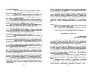 lelor fenomene ce se produc aici;                                                                          personale. Inten ia educa iei ra ional-emotive nu e, deci de a elimina orice emo ie neplăcută,
             •            consilier – este un observator sensibil al comportamentului elevilor;            ci de a minimiza impactul pe care astfel de emo ii le au asupra vie ii individului, favorizând în
             •            model – prin întreaga sa personalitate, prin ac iunile şi comportamentul         acelaşi timp exploatarea emo iilor pozitive.
său este un exemplu pozitiv pentru elevi;                                                                              Tocmai din acest motiv un plan de punere în aplicare a unui program de educa ie
             •            profesionist reflexiv – în elege şi reflectează asupra întâmplărilor inedi-      ra ional-emotivă ar trebui să înceapă întotdeauna cu o „muncă” pe care dascălul o face
te din clasă, studiază şi analizează fenomenele psihopedagogice cu care se confruntă;                      asupra lui însuşi. Asta nu înseamnă să-şi reprime propriile emo ii, ci să le transforme, ac io-
             •            manager – supraveghează activitatea din clasă, asigură consensul cu              nând asupra mecanismului care determină apari ia şi men inerea stărilor emo ionale negati-
ceilal i profesori, cu părin ii şi cu ceilal i factori.                                                    ve. Aşa cum am men ionat anterior, acest mecanism există în interiorul min ii noastre şi e
             Aceste roluri sunt dependente de personalitatea lui, care este caracterizată de:              constituit chiar din gândurile noastre. A dobândi capacitatea de a înfrunta emo iile negative
cultura profesională; calită ile gândirii; calită ile aten iei; calitatea memoriei; aptitudinea de a       înseamnă, deci, a învă a să ne recunoaştem şi să ne transformăm propriile gânduri ira iona-
cunoaşte şi în elege psihicul celui supus ac iunii educative; aptitudine empatică; aptitudini              le.
organizatorice; spirit de observa ie; tact pedagogic; măiestrie pedagogică.
             Pentru surprinderea specificului dependen ei procesului de învă ământ de perso-               Bibliografie:
nalitatea profesorului s-a introdus conceptul de stil educa ional sau stil de predare.                               Ellis,A.,(1985c) Overcoming Rezistance: Rational Emotive Therapy with Difficult
             Stilul scoate în eviden ă ceea ce este specific fiecărui profesor, nota sa personală                    Clients, New York, Springer Pubishing Company.
în realizarea atribu iilor pe care le incumbă propriul statut.                                                       Ellis, A., (1985b) Expanding the ABCs of Rational Emotive Therapy în Mahoney,
             Rolul profesorului diriginte/consilier este acela de a realiza o coordonare şi de a                     M. & Freeman, A. Cognition and Psychotherapy, New York, Plenum.
asigura o unitate a tuturor influen elor educative ce se exercită de către to i membrii colecti-                     Schaffer, R.H.(2005) Introducere în psihologia copilului, ASCR, Cluj-Napoca.
vului pedagogic şi de către to i factorii educativi antrena i în acest proces.
             Dimensiunile personalită ii profesorului diriginte/consilier, precum şi rela ia dintre
personalitatea acestuia şi eficien a muncii lui, trebuie să se axeze pe:                                                               MANAGEMENTUL CLASEI DE ELEVI
             •            eficien a interven iei profesorului diriginte/consilier este condi ionată de
variabilele de personalitate;                                                                                                                                                       Prof. Curelariu Liliana
             •            aprecierea eficien ei activită ii profesorului diriginte/consilier nu poate fi                                                                  Colegiul Tehnic „Gh. Asachi” Iaşi
realizată în afara raportării personalită ii acestuia la condi iile concrete în care el ac ionează;
             •            valoarea profesorului diriginte/consilier este o rezultantă a modului cum                   Analiza şcolii în perspectivă socio-organiza ională ar putea fi considerată, la o
interac ionează variabilele de personalitate cu modalitatea de interven ie şi situa iile concre-           primă vedere, un demers mai pu in obişnuit, având în vedere specificul institu iei şcolare,
te.                                                                                                        dimensiunea ei umană fundamentală. Dar nu există activitate umană, individuală şi mai ales
             Abilită ile cu con inuturi nonspecifice bazate pe experien a de tip profesional, de           desfăşurată în timp, care să nu presupună actul conducerii, al managementului.
care trebuie să dea dovadă dirigintele sunt: abilitatea de a ra iona; spiritul practic; lucrul în                     Activitatea de management (conducere) este definită în literatura de specialitate
echipă; abilită i întreprinzătoare; abilită i comerciale.                                                  ca,, un ansamblu de ac iuni de planificare, organizare, îndrumare, control, decizie cu privire
             Abilită ile metacognitive sunt asociate fie educa iei sociale, fie educa iei profesio-        la un sistem (organiza ie, institu ie, grup de oameni, proces, tehnologie) ac iuni susceptibile
nale, dar au mare importan ă pentru dimensiunea formativă a personalită ii elevilor: abilita-              de a asigura atingerea scopului fixat, în condi iile în respectării legită ilor obiective generale
tea de a rezolva probleme; conştientizarea interpersonală; expresivitate creativă; abilită i               şi speciale, ale satisfacerii nevoilor sociale concrete şi ale promovorii dezvoltării sociale.
comunicative; dezvoltarea încrederii în sine; abilită i organizatorice, de planificare şi condu-                      Din punct de vedere al educa iei, managementul este un sistem de concepte, me-
cere; criterii de judecată nepărtinitoare etc.                                                             tode, instrumente de orientare şi conducere, coordonare, utilizat în realizarea obiectivelor
             Trebuie recunoscut faptul că fără măiestria pedagogică a profesorului dirigin-                educa iei, la nivelul performan elor aşteptate.
te/consilier, menit să dea via ă, în condi ii de înalt profesionalism, obiectivelor acestei activi-                   Managerul şcolar este un cadru didactic care pune în func iune programul mana-
tă i şcolare de „suflet”, dar şi de mare competen ă, nu s-ar putea realiza educarea elevilor.              gerial, conduce personalul didactic, preşcolarii şi şcolarii coopta i în sistemul de învă ământ,
             În acest context, profesorul diriginte/consilier trebuie să aibă următoarele calită i:        precum şi personalul administrativ, în scopul creşterii eficien ei procesului instructiv-
dragoste fa ă de copii; flexibilitate şi corectitudine; organizator; comunicativ şi tolerant; pre-         educativ.
gătit profesional din punct de vedere ştiin ific, metodic, pedagogic; sociabilitate; punctualita-                     Managementul şcolar se poate structura şi la un nivel inferior. Se distinge astfel
te; obiectivitate; moralitate; mediator de conflicte; empatie; autoritate; intui ie; inută decentă         un management al clasei de elevi, care poate fi considerat şi un semiagent sau un mana-
şi cultură generală.                                                                                       gement par ial, fiindcă în acest plan predomină activită ile de predare- învă are- evaluare.
                                                                                                           Activitatea profesorului la clasă cuprinde nu numai opera ii de predare şi de evaluare, ci
                                                  92                                                                                                      29
 