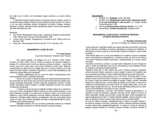 tea create, dar şi în exterior, prin discreditarea imaginii colectivului şi a cadrului didactic                  BIBLIOGRAFIE:
respectiv.                                                                                                           1. Romi ă B. Iucu, Pedagogie, Credis, 2001/2002;
      În majoritatea situa iilor cadrele didactice îşi centrează eforturile şi aten ia, controlul şi                 2. Romi ă B. Iucu, Managementul clasei de elevi. Gestionarea situa ii-
concentrarea asupra situa iilor didactice, asupra activită ii de predare ignorând, de multe ori                          lor de criză educa ională în clasa de elevi, Ed. Funda iei culturale
nu din rea voin ă, diversitatea situa iilor educa ionale ca structuri complexe, atitudinal-                              Dimitrie Bolintineanu, 1999;
rela ionale. Involuntar, asemenea atitudini educa ionale creează un teren propice apari iei şi                       3. Ioan Nicula, Microsociologia colectivului de elevi, E.D. P, 1974
dezvoltării fenomenelor de criză.                                                                                    4. Adriana Băban, Consiliere educa ională, Cluj Napoca, 2001.

Bibliografie :
• Iucu, Romita, Managementul clasei de elevi – gestionarea situa iilor de criză educa io-                          MANAGEMENTUL CLASEI ŞI ROLUL ACESTUIA ÎN CREŞTEREA
      nală în clasa de elevi, Bucureşti, Editura Bolintineanu, 2000                                                         EFICIEN EI PROCESULUI DIDACTIC
• Luchian, Daniel, Gheorghe, “Managementul în perioade de criză”, Editura Lumina Lex,
      Bucureşti, 1998                                                                                                                                                Înv. Nicolaescu Georgeta Ionela
• Nicola, Ioan, “Microsociologia colectivului de elevi", E.D.P., Bucureşti, 1974.                                                                Şc.cu cls. I-IV Colibaşi, com. Malovă , jud. Mehedin i

                                                                                                        Şcoala reprezintă o organiza ie socială care vizează optimizarea permanentă a structurilor
                            MANAGEMENTUL CLASEI DE ELEVI                                               sale de planificare a activită ilor, de orientare metodologică a procesului de învă ământ, de
                                                                                                       perfec ionare şi inovare a ac iunilor şi instrumentelor educative şi didactice în sensul creşte-
                                                                         Prof. Prodan Simona           rii acestora.
                                          Grup Școlar Industrial de Transporturi Auto Timişoara         Orice discu ie despre rolul şi rostul şcolii sfârşeşte prin a sus ine că, dincolo de aspectele
                                                                                                       instruirii, ale dobândirii de competen e într- un domeniu sau altul, se ridică mult mai dificil şi
              Într-o epocă apropiată, unii pedagogi cum ar fi: Durkheim, Hubert, Wallon,               mai important imperativul dobândirii deprinderilor, comportamentelor şi al însuşirii valorilor
Cousinet, de Coster, Hotyat, Leroy au încercat să evalueze rolul factorului rela ional în              comunită ii.
educa ie. Prin cuvintele celui din urmă s-au desprins concluziile următoare: "...copilul fiin a         Dezvoltarea economică şi socială nu se poate realiza independent de actul managerului,
umană, situat într-un anumit mediu, este profund influen at de acesta (factor rela ional);             având în vedere că învă ământul este unul din instrumentele prin care societatea stimulea-
comportamentul său diferă după cum trăieşte solitar sau în colectiv şi depinde, într-o mare            ză, dirijează şi controlează procesele dezvoltării.
măsură de natura rela iilor cu partenerii. Maturizarea nu aduce decât poten ialită i pe care            Managerul şcolar este un cadru didactic care pune în func iune programul managerial,
interac iunile sociale trebuie să le actualizeze".                                                     conduce personalul didactic, preşcolarii şi şcolarii coopta i în sistemul de învă ământ, pre-
              O defini ie satisfăcătoare însă din punctul de vedere al caracteristicilor psiho-        cum şi personalul administrativ, în scopul creşterii eficien ei procesului instructiv-educativ.
socio-educa ionale poate fi considerată urmatoarea:                                                     Managementul şcolar se poate structura şi la un nivel inferior. Se distinge astfel un mana-
              Domeniu de cercetare în ştiin ele educa iei care studiază atât perspectivele teore-      gement al clasei de elevi,care poate fi considerat şi un semiagent sau un management par-
tice de abordare ale clasei de elevi cât şi structurile dimensional-practice ale acesteia (ergo-        ial, fiindcă în acest plan predomină activită ile de predare- învă are- evaluare. Activitatea
nomică, psihologică, psihosocială, normativă, rela ională, opera ională şi creativă), în scopul        profesorului la clasă cuprinde nu numai opera ii de predare şi de evaluare, ci presupune şi
facilitării interven iilor cadrelor didactice în situa iile educa ionale concrete, prin exerci iul     culegerea de informa ii despre elevi despre modul cum aceştia în eleg lec iile, cum se pre-
microdeciziilor educa ionale.                                                                          gătesc, despre rela iile dintre elevi etc., de unde rezultă posibilitatea profesorului de a identi-
               În sistemul social de educa ie şi învă ământ profesorii trebuie să se raporteze la      fica mai multe posibilită i de interven ie şi de luare a deciziilor.
cei pe care îi educă, să stabilească rela ii de cooperare cu elevii şi părin ii acestora şi cu al i     Activitatea de management ( conducere ) este definită în literatura de specialitate ca,, un
factori interesa i ai societă ii. Ei nu educă numai la catedră, în clasă, ci prin fiecare contact      ansamblu de ac iuni de planificare, organizare, îndrumare, control, decizie cu privire la un
rela ional cu copiii şi părin ii desfăşoară o muncă de creştere şi dezvoltare, de conducere şi         sistem (organiza ie, institu ie, grup de oameni, proces, tehnologie ) ac iuni susceptibile de a
direc ionare. Activitatea cadrelor didactice se desfăşoară în fa a unor individualită i psihice        asigura atingerea scopului fixat, în condi iile respectării legită ilor, obiective generale şi spe-
umane în formare. De aici derivă necesitatea unei maxime responsabilită i fa ă de compor-              ciale, ale satisfacerii nevoilor sociale concrete şi ale promovorii dezvoltării sociale.”
tamentele şi interven iile educatorului.                                                               Din punct de vedere al educa iei, managementul este un sistem de concepte, metode, in-
              Majoritatea analizelor care s-au circumscris problemelor anterioare au eviden iat        strumente de orientare şi conducere, coordonare, utilizat în realizarea obiectivelor educa iei,
o serie de multiplicări ale planurilor de referin ă implicate în actiunea educativa.                   la nivelul performan elor aşteptate.Managementul, în maniera lui actuală de abordare îşi
                                                                                                       găseşte o aplicare specifică şi în domeniul conducerii educa iei, ca ac iune complexă de
                                                32                                                                                                    89
 