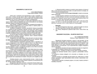 MANAGEMENTUL CLASEI DE ELEVI                                                         d. înlăturarea tendin ei la rebeliune ce rezultă din opinia subiectului că trebuie să
                                                                                                      aibă un control total asupra propriului său destin şi că poate să facă tot ce doreşte, prin
                                                                   Institutor Karina Preotesoiu       practicarea tehnicilor de judecată valorică.
                                                          Colegiul Na ional Bănă ean Timişoara                   Toate aceste elemente reprezintă baza de interven ie în situa ii de criză educa i-
                                                                                                      onală în clasa de elevi
            Analiza şcolii în perspectivă socio-organiza ională ar putea fi considerată, la o                    La vârsta preşcolară, problemele muncii educative sunt si mai complexe în com-
primă vedere, un demers mai pu in obişnuit, având în vedere specificul institu iei şcolare,           para ie cu vârstele anterioare. De modul în care sunt valorificate posibilită ile native
dimensiunea ei umană fundamentală. Dar nu există activitate umană, individuală şi mai ales            ale copilului şi câştigurile ob inute până la această vârstă depinde foarte mult
desfăşurată în timp, care să nu presupună actul conducerii, al managementului.                        evolu ia lui ulterioară, atât pe plan psihic cât şi pe plan social.
            Dezvoltarea economică şi socială nu se poate realiza independent de actul ma-                        La aceastâ vârstă, datorită educa iei primite, copiii încep să se dife-
nagerului, având în vedere că învă ământul este unul din instrumentele prin care societatea           ren ieze mult între ei şi prezintă particularită i diverse atât in sfera intelectuală,
stimulează, dirijează şi controlează procesele dezvoltării.                                           afectivă şi voli ională, cât şi în sfera trăsăturilor de personalitate.
            Pentru educator, cunoaşterea şi stăpânirea artei manageriale este esen ială, de-
oarece cunoaşterea managementului ca pe un proces complex nu înseamnă,,dirijism”, iar                           Bibliografie
managerii nu asigură imediat succesul unei ac iuni.                                                        1.   Iucu, Romi ă, Managementul clasei de elevi – gestionarea situa iilor de criză edu-
            Activitatea de management ( conducere ) este definită în literatura de specialitate                 ca ională în clasa de elevi, Bucureşti, Editura Bolintineanu, 2000;
ca,, un ansamblu de ac iuni de planificare, organizare, îndrumare, control, decizie cu privire             2.   Iucu, Romi ă, „Managementul şi gestiunea clasei de elevi”, Editura Polirom, Iaşi,
la un sistem ( organiza ie, institu ie, grup de oameni, proces, tehnologie ) ac iuni susceptibile               2001
de a asigura atingerea scopului fixat, în condi iile în respectării legită ilor obiective generale
şi speciale, ale satisfacerii nevoilor sociale concrete şi ale promovorii dezvoltării sociale.
            Din punct de vedere al educa iei, managementul este un sistem de concepte, me-                         MANAGEMENT EDUCA IONAL – DELIMITĂRI CONCEPTUALE
tode, instrumente de orientare şi conducere, coordonare, utilizat în realizarea obiectivelor
educa iei, la nivelul performan elor aşteptate.                                                                                                                    Educ. Coroban Ioana Florentina
            “Managementul” are multiple în elesuri. După unele opinii, el ar deriva din latines-                                                       Grădini a cu Program Săptămânal Nr. 2, Arad
cul ”manus” (mana), semnificând ceea ce s-ar putea traduce la noi prin “manevrare”, ”pilota-
re”. Cel care realizează această manevrare (pilotare) este “managerul”.                                           Managementul educa ional reprezintă un domeniu în plină dezvoltare, mai ales
            Analizele referitoare la managementul organiza iilor înclină, în majoritatea lor, să      având în vedere ultimele ini iative de reformă ale Ministerului Educa iei şi Cercetării, cu
considere managementul ca fiind ”teoria sau ştiin ă de a utiliza în mod eficient resursele            precădere asigurarea calită ii educa iei şi descentralizarea sistemului de învă ământ. Toate
umane, materiale şi financiare pentru atingerea obiectivelor propuse de organiza ie”.                 aceste ini iative au, pe de o parte, consecin e importante asupra managementului şi admi-
            “ Managementul şcolar” se raportează la conducerea activită ii şcolare din punct          nistrării educa iei şi, pe de altă parte, nu pot fi implementate fără o pregătire managerială a
de vedere institu ional, în raport cu managementul educa ional, care se refera la conducerea          sistemului educa ional.
actului educa ional în ansamblul manifestărilor sale.                                                             Managementul educa ional întruneşte caracteristicile de bază ale managementu-
            În sistemul social de educa ie şi învă ământ, cadrul didactic trebuie să se raporte-      lui organiza iilor, prin adaptare la specificul şcolii şi la procesul pedagogic:
ze la cei pe care îi educă, să stabilească rela ii de cooperare cu părin ii acestora şi cu al i       - dimensiunea moral — axiologică, prin sistemul de valori utilizat în educa ie, ca obiective;
factori interesa i ai societă ii. Ei nu educă numai la catedră sau în clasă, ci prin fiecare con-     - esen ială este mobilizarea resurselor umane, ca gestiune a particularită ilor individua-
tact rela ional cu copii şi părin ii, desfăşoară o munca de creştere şi dezvoltare, de conduce-       le specifice;
re şi direc ionare. Aceasta este deci perspectiva care le conferă cadrelor didactice o pozi ie        - se centrează pe utilizarea strategiilor de tip comunicativ, pe interac iuni, pe un et-
oarecum specială, unică. Ei sunt, de obicei,adul ii, singurii adul i într-un grup de copii, în fa a   hos specific;
cărora educatorii devin reprezentan ii lumii adul ilor, lumea pentru care îi pregătesc pe aceş-       - valorizarea individului şi a capacită ilor sale este obiectivul său. Astfel domină, în crearea
tia.                                                                                                  climatului organiza ional, logică responsabilită ii, afectivă, altruistă a descentralizării, auto-
            Activitatea educativă nu este o simplă transmitere de date, ci, înainte de toate,         motivării, stimulativă;
conducerea (în sens cibernetic) unui proces complex de generare de comportamente dura-                - descentralizarea organizării se realizează progresiv şi de durată, implicând schimbări în
bile, motivate, finalizate şi integrate (A. Pavel).                                                   mentalită i şi mecanisme.
            Managementul clasei trebuie să devină o componentă intrinsecă ştiin elor peda-
gogice, în directă interdependen ă cu teoria instruirii, în măsura în care actul se manifestă
                                               38                                                                                                    83
 