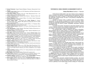 22. Karina Preotesoiu, Colegiul Na ional Bănă ean Timişoara, Managementul clasei                   PARTENERIATUL FAMILIE GRADINI Ă, UN MANAGEMENT DE NOTA 10
    de elevi
23. Ghindă Lorina Luissa, Şcoala cu cls I-IV Chersăcosu, jud Vaslui, Educa ia inclu-                                                Ciobanu Elena Monica Gradini a nr. 1 Târgovişte
    zivă şi managementul clasei
24. Toma Ilona Ariadna, Grădinița cu P.N. Nr. 3 Huși, Managementul clasei – inte-                         Familia este cea dintâi şcoală în care copiii înva ă cum să se comporte în
    grarea copiilor cu cerin e educative speciale                                              via ă şi în societate. Rolul părintelui în existen a copilului este fundamental. Părintele
25. Adriana Verbinschi, Colegiul Na ional Octav Onicescu – Bucureşti, Tehnici utili-           este modelul pe care copilul îl urmează, el îi oferă acestuia condi ii de via ă, securi-
    zate în consilierea elevilor                                                               tate, afectivitate, conduita de baza. De modul în care părintele îşi îndeplineşte rolul
26. Marian Magdalena, Şcoala cu clasele I-VIII nr. 127 „R. Peru”, Sector 5, Bucureşti,
                                                                                               depinde viitorul copilului.
    Managementul clasei şi disciplina
                                                                                                          Ajungând la momentul intrării în grădini ă, copilul are anumite trăsături
27. Istrate Cosmin Traian - Sc.Generală Jelna, Istrate Mariana Şc. Genera-
    lă,,Artemiu Publiu Alexi’’ Sîngeorz- Băi, Implicarea managerului clasei în sensibi-        caracteristice, pe care părintele se grăbeşte să le comunice educatoarei. Aceste
    lizarea şi atragerea familiei                                                              informa ii dau posibilitatea educatoarei să cunoască copilul cu care va lucra, dar şi
28. Roman Diana-Maria, Școala Generală cu clasele I-VIII, nr. 13, Timișoara, Mana-             să descopere gradul de instruire a familiei, mentalitatea, preocupările, atitudinea
    gementul conflictelor în interiorul clasei de elevi                                        familiei fa ă de copil.
29. Fleancu Ştefania-Simona, Grădini a Nr. 24 Craiova, Dolj, Managementul rela iei                        Cunoscând toate acestea, educatoarea îşi poate alege metodele pe care le
    profesor-elevi                                                                             va folosi în educarea copilului dar şi strategiile de abordare a părin ilor, astfel încât
30. Chiş Lidia-Beatrice, Colegiul Na ional „Petru Rareş” Beclean, Eficientizarea co-           să-i fie alături în acest demers de formare a personalită ii copiilor.
    municării didactice în educa ia şcolară                                                               Se conturează astfel o rela ie de colaborare între părin i şi educatoare.
31. Seserman Veturia, Şcoala Generală,,Grigore Silaşi’’ Beclean, Modalită i de gesti-          Rolul educatoarei este de a facilita contactul cu cunoştin e, deprinderi necesare în
    onare a unor situa ii de criză educa ională                                                educa ia copilului, precum şi asigurarea parteneriatului în ac iunea educativă.
32. Ioana Mîti, Colegiul Na ional” George Coşbuc” Năsăud, Victoria Costea, Şcoala                         Părin ii şi educatoarele au în egală măsură răspunderea eforturilor comune
    Generală ”Mihai Eminescu” Năsăud, Strategii de interven ie în cazul elevilor cu an-        pentru a dezvolta o rela ie de colaborare. Comunicarea, respectul, acceptarea dife-
    xietate şi dificultă i de învă are în cadrul activită ilor de consiliere psihopedagogică   ren elor şi căutarea interesului copiilor formează bazele unei bune rela ii.
33. Beciu Mariana – Lavinia, Grup Şcolar,,Constantin Brâncuşi”, Petrila, Hunedoara,                       Pe parcursul perioadei preşcolare este foarte important ca familiile şi per-
    Modalită i eficiente de gestionare a comportamentelor problematice ale elevilor            sonalul grădini ei sa comunice liber şi deschis despre copii şi activitatea lor. Grădini-
34. Popescu Roxana, Grădini a de copii cu P.P. nr. 33, Braşov, Mediul educa ional               a şi căminul părintesc sunt strâns legate între ele şi cu cât comunicarea între ele
    preşcolar – cadru optim de dezvoltare a competen elor de comunicare                        este mai eficientă, cu atât copiii primesc mai mult sprijin pentru a trece printr-o peri-
35. Dumitru Adriana, Grădini a de copii cu P.P. nr. 33, Braşov, Eficientizarea compe-
                                                                                               oadă educa ională încununată de succes.
    ten elor de comunicare în managementul educa ional
36. Gornea Maria, Şcoala cu cls.I-VIII Maltezi, Demersuri metodice pentru func iona-
                                                                                                          La început, familiile se simt intimidate odată intrate în sala de grupă, con-
    rea de zi cu zi a clasei de elevi                                                          siderând ca aceasta este aria de influen ă apar inând exclusiv educatoarei. Sunt
37. Buzatu Bogdan-George, Şcoala cu cls. I-VIII “Miron Radu Paraschivescu” Nr.1,               nesiguri de importan a reală a participării lor la activită ile instrucriv-educative, une-
    Zimnicea, Managementul clasei de elevi.Considera ii asupra unor metode de efici-           ori cred că nu au nimik de oferit, se tem să nu greşească.
    entizare a procesului instructiv-educativ şi de evitare a situa iilor de criza in timpul              În timp, familiile se obişnuiesc să între în sala de grupă, să participe la
    orelor                                                                                     activită i practice desfăşurate cu copiii (confec ionarea şi recondi ionarea materialu-
38. Tudoran Ştefania, Grădini a cu P.P. nr. 24 - Craiova, Realizarea unei comunicări           lui didactic, pregătirea unor prăjituri pentru diferite ocazii, pregatirea meselor festive
    eficiente între copiii preşcolari                                                          pentru zilele onomastice) sau chiar să ia parte la adoptarea deciziilor(op ionale).
39. Rus Clari a, Şcoala Generală Viişoara, Clasa de elevi ca grup social                                  Comunicarea dintre educatoare şi familie poate fi făcilitată şi de trimiterea
40. Nănău Maria, Grădini a P.P. Nr.3, Structura P.N. Nr.2 Petroşani, Metode şi strate-         unui MESAJ către părin i, prin intermediul copilului. Mesajele trebuie să fie scurte şi
    gii folosite de educatoare în managementul comportamentului preşcolarilor                  clare şi să descrie o realizare a copilului, o nouă depindere sau un nou comporta-
41. Damian Liliana, Grădini a cu P. N. nr. 2 Blaj, Seicean Rodica, Grădini a                   ment. Ele pot de asemenea să con ină mul umiri adresate familiei pentru ceea ce au
    cu P. N. Tiur-Blaj, Rezolvarea conflictelor din clasa de elevi                             facut pentru grădini ă.
42. Elena Gongea, Grădini a “Pinocchio” Craiova, Georgiana Florentina Gongea, Şc.                         Pentru o bună comunicare constantă,”Carnetele de dialog”, care circulă
    Nr 37 „Mihai Eminescu” Craiova, Eficientizarea demersului didactic în vederea ri-          între casa şi grădini ă sunt foaarte utie. Aceasta este o modalitate foarte nimerită de
    dicării calită ii în educa ie                                                              a dialoga cu educatoarea, mai ales dacă familiile dispun de pu in timp pentru a co-
                                                                                               munica cu grădini a prin alte mijloace.Aceste carnete de dialog pot fi simple caiete
                                             4                                                                                           117
 