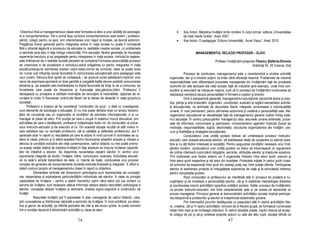 Obiectivul final al managementului clasei este formarea la elevi a unor abilită i de autoregla-            •     Ilica Anton, Metodica învățării limbii române în ciclul primar, editura,,Universitatea
re a comportamentului. Într-o primă faza controlul comportamentului este extern ( profesori,                      de Vest Vasile Goldis”, Arad, 2001
părin i, colegi) pentru ca apoi, prin interiorizarea unor reguli şi modele, să devină autonom.              •     Ilica Anton, O pedagogie, Editura Universității,, Aurel Vlaicu”, Arad, 2010
Pregătirea tinerei genera ii pentru integrarea active în via a sociala nu poate fi concepută
fără o stransă legatură a procesului de educa ie cu realita ile noastre sociale, cu problemele
si sarcinile care stau in fa a întregii colectivită i. Prin educa ie, tânăra genera ie îşi însuseşte                         MANAGEMENTUL RELA IEI PROFESOR – ELEVI
experien a trecutului şi se pregateşte pentru intregrarea în via a sociala. Individul,la naştere,
este întâmpinat de o realitate socială deosebit de complexă.Formarea personalită ii,procesul                                                  Profesor învă ământ preşcolar Fleancu Ştefania-Simona
de umanizare si de socializare a individului,adică pregatirea lui pentru integrarea în via a                                                                             Grădini a Nr. 24 Craiova, Dolj
socială,presupune asimilarea acestor valori,rela ii,norme de conduită, ceea ce poate avea
loc numai sub influen e social favorabile.În comunicarea educa ională actul pedagogic este                          Procesul de conducere, managementul este o caracteristică a oricărei activită i
unul curativ. Elevului,fiind ajutat să vorbească, i se procură sursa satisfacerii,împlinirii unor      organizate, dar şi a oricărei ac iuni ce tinde către eficien ă maximă. Problemele de maximă
nevoi de exprimare spontană ori bine gandită si pregatită.Astfel devine posibilă comunicarea           responsabilitate care diferen iază procesele manageriale din învă ământ fa ă de procesele
eficienta şi, pe această cale,manifestarea lui liberă favorizată de for a lui de a comunica, de        izomorfe din alte sectoare ale vie ii sociale, fa ă de industrie spre exemplu, unde între con-
încrederea care poate da limpezime şi frumuse e ideii,gândului,trăirii. Profesorul îi                  ducător şi executant se interpune maşina, sunt că în procesul de învă ământ conducerea se
declaşează cu pricepere si abilitate motiva iile de renun are la neutralitate, op iunea de re-         realizează nemijlocit asupra personalită ii în formare a copiilor şi tinerilor.
nun are le mutis în foavoarea vorbirii,ale tăcerii de la starea de absen ă în via a grupului,a                      Dintr-o perspectivă generală, managementul educa ional reprezintă teoria şi prac-
societa ii.                                                                                            tica, ştiin a şi arta proiectării, organizării, coordonării, evaluării şi reglării elementelor activită-
      Profesorul a început să fie considerat ”conducător de grup”, o dată cu investigarea               ii educa ionale, ca activitate de dezvoltare liberă, integrală, armonioasă a individualită ii
unor elemente de sociologie a educa iei. El nu mai poate rămâne doar un simplu transmi-                umane, în mod permanent, pentru afirmarea automonă şi creativă a personalită ii sale. Ma-
 ător de cunoştin e sau un organizator al condi iilor de asimilare informa ională, ci şi un            nagementul educa ional se deosebeşte fa ă de managementul general vizând întreg siste-
manager al clasei de elevi. Prin pozi ia pe care o ocupă în sistemul muncii educative, prin            mul educa iei. În centrul preocupărilor managerului stau resursele umane antrenate, proce-
activitatea pe care o desfăşoară, profesorul îndeplineşte dublu rol: de conducător al proce-           sele de informare, comunicare şi participare, comportamenul agen ilor implica i (bazat pe
sului instructiv-educativ şi de executor al lui. Din această situa ie rezultă că atât nivelul în       motiva ie, responsabilitate, logică, afectivitate), structurile organizatorice ale învă ării, pre-
care satisface sau nu cerin ele profesiunii, cât şi calită ile şi defectele profesorului, pot fi       cum şi finalită ile şi strategiile educa ionale.
apreciate doar în raport cu rezultatele pe care le ob ine în mod concret în activitatea sa cu                       Conducătorul unei unită i şcolare trebuie să urmărească procesul instructiv-
elevii la clasă, precum şi în afara acesteia.Pentru favorizarea adaptării actuale şi viitoare a        educativ care vizează educarea elevilor, să stabilească rela ii de cooperare cu părin ii aces-
elevului la condi iile evolutive ale vie ii contemporane, cadrul didactic nu mai poate promo-          tora şi cu al i factori interesa i ai societă ii. Pentru asigurarea condi iilor necesare unui învă-
va aceaşi rela ie statică de predare-învă are;în fa a acestuia se impune incitarea capacită-            ământ modern, conducătorul unei unită i şcolare va trebui să întocmească un regulament
 ilor de ini iativă a elevilor. Se desprinde necesitatea plasării elevilor în centrul unor             de ordine interioară cuprinzând obliga iile, sarcinile, atribu iile elevilor şi drepturile acestora.
exprerien e integrale de studio, învă are, trăire, comunicare, evaluare. Activitatea educati-          Prin implicarea unor factori externi vor fi organizate întreceri între elevii şcolii, precum şi
vă nu este”o simplă transmitere de date, ci, înainte de toate, conducerea unui procesc                 între elevii şcolii respective şi al i elevi din localitate. Proiectele ini iate în cadrul şcolii vizea-
complex de generare de comportamente durabile,motivate,finalizate şi integrate”. E dificil a           ză schimbul de experien ă între şcoli din acelaşi jude sau între jude e diferite. Participarea
stabili conturul propriu al managementului clasei în raport cu didactica.                              elevilor la asemenea proiecte le îmbogă eşte experien a de via ă şi le stimulează interesul
            Elementele centrale ale dimensiunii psihologice sunt reprezentate de cunoaşte-             pentru competi iile şcolare.
rea, respectarea şi exploatarea particularită ilor individuale ale elevilor. În ceea ce priveşte                    Rolul conducător al profesorului se manifestă atât în procesul de predare a cu-
capacitatea de învă are – pentru a stabili momentul optim când elevii pot lua contact cu               noştin elor şi de modelare a personalită ii elevilor, cât şi în stabilirea metodologiei didactice
sarcina de învă are, sunt necesare câteva informa ii despre stadiul dezvoltării psihologice a          şi coordonarea tuturor activită ilor specifice unită ilor şcolare. Astfel, procesul de învă ământ,
elevilor, concep ia despre învă are şi asimilare, analiza logico-cognitivă a con inutului de           ca proces instructiv-educativ, are între caracteristicile sale şi pe aceea că reprezintă un
învă at.                                                                                               proces managerial. Principiul general al democratizării activită ilor sociale implică participa-
            Resursele învă ării pot fi exploatate în plan managerial de cadrul didactic, care,         rea deopotrivă a profesorilor şi elevilor la îndeplinirea obiectivelor şcolare.
prin cunoaşterea şi distribuirea ra ională a sarcinilor de învă are, în mod echilibrat, pe obiec-                   Prin intermediul jocurilor desfăşurate cu preşcolarii atât în cadrul activită ilor libe-
tive şi genuri de activită i, pe diferite perioade ale zilei şi ale anului şcolar, le poate converti   re, creative, cât şi în cadrul activită ilor comune de la fiecare grupă, se formează numeroase
într-o condi ie decisivă a eficientizării activită ii cu clasa de elevi.                               rela ii între copii şi se încheagă colectivul. În cadrul situa iile create, copilul trebuie să accep-
                                                                                                       te colegul de joc şi să-şi coreleze propriile ac iuni cu cele ale altui copil, situa ie dificilă ce
                                                74                                                                                                       47
 