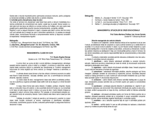 Acesta este o resursă importantă pentru optimizarea procesului instructiv, pentru protejarea          Bibliografie:
şi men inerea sănătă ii şi calită ii vie ii elevilor şi cadrelor didactice.                                     1.     Bătrănu, E., „Educa ia în familie”, E.D.P., Bucureşti, 1974
II. Activită i pentru disciplinarea clasei de elevi                                                             2.     De Bveck, „L’َ cole malade de l’َ chec”, Paris, 1991
                                                                                                                                      e                 e
 De multe ori termenul de „disciplinare” este folosit doar pentru a denumi modalitatea de a                     3.     Le Gall, A., „Les insucces scolaires”, Paris, P.U.F., 1973
rezolva problemele de comportament ale copiilor, acasă sau la şcoală. Sensul acestui cu-                        4.     Mahler, F., „Sociologia educa iei şi învă ământului”, Bucureşti, 1977
vânt este mult mai larg şi se referă la un proces continuu de învă are, prin care copilul este
pregătit pentru gestionarea propriilor resurse (comportamente, cunoştin e, abilită i).
Regulile în sine nu asigură disciplina în clasă, ci aceasta este dată în primul rând de modul                              MANAGEMENTUL SITUA IILOR DE CRIZĂ EDUCA IONALĂ
cum sunt aplicate ele şi mesajul pe care îl transmitem aplicându-le. La acestea se adaugă
rutinele clasei, monitorizarea frecventă a comportamentelor elevilor şi răspunsul consistent                                                    Prof. Dobre Marilena Filofteia, Inst. Avram Daniela
la respectarea / nerespectarea regulilor.                                                                                                                           Școala Nr 7 Câmpulung-Muscel

Bibliografie:                                                                                                      Rolurile manageriale ale cadrului didactic
1. Romita B. Iucu, „Managementul clasei de elevi”, Ed.Polirom, Iaşi, 2006                                          În sistemul de învă ământ, cadrele didactice trebuie să se raporteze la cei pe care
2. Joi a Elena, „Management şcolar”, Ed. Gh. Alexandru, Craiova, 1995                                 îi educă, să stabilească rela ii de cooperare cu copiii şi părin ii acestora şi cu ceilal i factori ai
3. Emil Păun– Şcoala abordare sociopedagogică, Ed.Polirom, Iaşi,1999                                  societă ii. Ei nu educă numai la catedră, în clasă, ci şi prin fiecare contact rela ional cu copiii
                                                                                                      şi părin ii desfăşurând o muncă de creştere şi dezvoltare, conducere şi direc ionare. Activita-
                                                                                                      tea cadrelor didactice se desfăşoară în fa a unor individualită i psihice umane în formare. De
                            MANAGEMENTUL CLASEI DE ELEVI                                              aici derivă necesitatea unei maxime responsabilită i fa ă de comportamentele şi interven iile
                                                                                                      educatorului.
                                                                Prof. Buzatu Bogdan-George                         O sinteză a materialelor cercetate permite relevarea următoarelor roluri ale cadru-
                              Şcoala cu cls. I-VIII “Miron Radu Paraschivescu” Nr.1, Zimnicea         lui didactic în activitatea instructiv educativă:
                                                                                                                   1. planificare – cadrul didactic selectează activită ile cu caracter instructiv-
            In primul rând, se cuvine să dăm o scurta defini ie a managementului: etimologic          educativ, determină sarcinile şi obiectivele pe nivele de vârstă, îşi structurează con inuturile
această no iune inseamnă „a ine in mână” şi „a stăpâni”, a conduce cu mână forte, ceea ce             esen iale şi alcătuieşte orarul clasei.
implică ideea controlului ac iunii si orientarea sau direc ionarea ei. Cuvântul management                         2. organizare – cadrul didactic structurează activită ile clasei, fixează programul
împrumutat din limba engleză sub forma verbului „to manage” înseamna a administra, a                  muncii instructiv-educative şi formele de organizare.
conduce.                                                                                                           3. comunicare – selectează informa iile ştiin ifice, seturile axiologice sub forma
            In ultimele decenii acest termen a fost des utilizat in domeniul economic iar astăzi      mesajelor, stabileşte canalele de comunicare şi repertoriile comune. Activitatea didactică
este folosit in toate domeniile – educa ie, sănătate, sport, etc, cu semnifica ia de conducere        implică un dialog permanent cu copiii, ilustrat prin arta formulării întrebărilor dar şi prin liber-
eficientă, ra ională, modernă.                                                                        tatea acordată copiilor în structurarea răspunsurilor.
            La nivelul clasei de elevi, managementul clasei este definit ca abilitatea profeso-                    4. conducere – cadrul didactic este artizanul activită ii desfăşurate cu grupa de
rului de a planifica şi organiza activită ile clasei astfel incât să se asigure un climat favorabil   copii, direc ionând procesul asimilării dar şi al formării copiilor prin apelul la normativitatea
invă ării.                                                                                            educa ională.
            In clasa, liderul formal este cadrul didactic ( învă ător, profesor, diriginte). Acesta                5. coordonare – urmăreşte ac iunile didactice în globalitatea lor, veghind în per-
este un conducător impus din exterior, a cărui autoritate derivă din func ia ce i s-a incredin at     manen ă la realizarea unei sincronizări între obiectivele individuale ale copiilor şi cele comu-
si din faptul că este singurul adult în mijlocul unui grup de elevi. Cadrul didactic dirijeaza şi     ne clasei, evitând suprapunerile ori risipa de timp, contribuind astfel la întărirea solidarită ii
angajează in ac iuni comune intreg colectivul. Prin aceasta, el concentrează energiile gru-           grupului.
pei, exercită func ii de comandă şi decizie. Cadrul didactic este liderul real al clasei pe care                   6. motivare – stimulează activitatea copiilor prin forme de întărire pozitive dar şi
o conduce.                                                                                            negative; utilizează aprecierile verbale dar şi nonverbale în scopul consolidării comporta-
            Calitatea de educător îl obligă să exercite şi să transpună in practică, la nivelul       mentelor pozitive; reduce tendin ele negative identificate în conduitele copiilor.
clasei toate func iile conducerii şi anume: organizarea si planificarea activită ilor,                             7. consiliere – are o atitudine suportivă fa ă de copii în activită ile şcolare prin
indrumarea, coordonarea grupului de elevi, evaluarea performan elor şi asigurarea factorului          ajutorare, sfaturi.
decizional in clasa.                                                                                               8. control – verifică stadiul în care se află activitatea de realizare a obiectivelor
                                                                                                      precum şi nivelele de performan ă atinse de copii.
                                               56                                                                                                      65
 