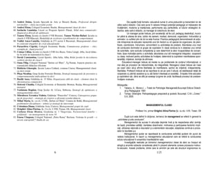 64. Andrei Doina, Şcoala Specială de Arte şi Meserii Buzău, Profesorul dirigin-                         Ele capătă for ă formativ- educativă numai în urma prelucrării şi transmiterii lor de
    te/consilier – cheia succesului şcolar                                                 către cadrul didactic. Cea care pune în valoare întregul poten ial pedagogic al mijloacelor de
65. Andrei Elena, Colegiul Economic Buzău, Managementul clasei de elevi                    învă ământ, moderne şi tradi ionale, performante sau perfectibile, al tuturor strategiilor di-
66. Iordache Lumini a, Liceul cu Program Sportiv Piteşti, Stilul meu comunicativ:          dactice, este cadrul didactic, ca manager al colectivului de elevi.
    diagnoză şi direc ii de optimizare                                                                  Un manager şcolar trebuie, prin excelen ă, să fie cult, pedagog desăvârşit, munci-
67. Tanase Elena, Şcoala cu clasele I-VIII Brusturi, Tanase Nicolae-Rafael, Şcoala cu      tor până la uitarea de sine, iubitor de oameni, modest, democrat, organizator, îndrumător şi
    clasele I-VIII Răuceşti, Modalită i de rezolvare a problemelor de comportament         animator, cu sufletul plin de tot ce este frumos. Practica pedagogică demonstrează că ac iu-
68. Vodiță Anca-Camelia, Grădinița nr.273 sector 6 București, Managementul clasei          nile intreprinse de educator reprezintă unul din factorii cu rol special de organizare, de plani-
    în contextul situațiilor de criză educațională
                                                                                           ficare, coordonare, îndrumare, concomitent cu activitatea de predare. Abordarea unui mod
69. Paraschiva Căpri ă, Colegiul Economic Buzău, Comunicarea profesor – elev;
                                                                                           de conducere dominator al grupei de copii/elevi în clasă conduce la in stalarea unui climat
    exemplu de „bună practică”
70. Comşa Călina, Şcoala cu clasele I-VIII Ion Bianu, Valea Lungă, Alba, Jocul didac-      de autoritate, care exclude competen a şi care determină la elevi incapacitatea de concen-
    tic în orele de matematică la clasa I                                                  trare, lipsa motiva iei pentru o activitate; abordarea unui stil managerial integrator, cooperant
71. David Constantina, Liceul Sportiv, Alba Iulia, Alba, Rolul jocului în dezvoltarea      cu clasa, motivant pentru activitatea de învă are, determină la copii/elevi manifestarea spon-
    vorbirii elevilor de clasa I                                                           taneită ii, ini iativei, dorin ei de afirmare.
72. Oana Filip, Colegiul National “Ştefan cel Mare”, Tg.Neam , Aspecte practice ale              Educatorul-manager trebuie să insiste nu pe problemele de con inut informa ional, ci
    comunicării didactice eficiente                                                        mai ales pe proceduri de interactivitate, de integralitate. Managerul clasei trebuie să-i lase
73. Bădărău Gheorghe, Şcoala Lunca Cetă uii, comuna Ciurea; Managementul clasei            pe copii/ elevi să-şi afirme libertatea de manifestare, spiritul de ini iativă, independen a,
    cu elevi rromi                                                                         libertatea. Profesorii trebuie să se raporteze la cei pe care îi educă, să stabilească rela ii de
74. Pleşa Niculina, Grup Şcolar Forestier Bistri a, Strategii manageriale de prevenire a   cooperare cu părin ii acestora şi cu al i factori interesa i ai societă ii.. Empatia între educator
    comportamentului indisciplinat la elevi                                                şi copiii/elevii săi, când se află pe aceeaşi lungime de undă, facilitează procesul de predare-
75. Buzilă Anca, Grădini a nr. 15 Sibiu, Organizarea sălii de clasă – element cheie în     învă are- evaluare.
    eficientizarea comunicării
76. Stoiconi Claudia, Colegiul Economic al Banatului Montan, Reşi a, Managementul          Bibliografie :
    instruirii                                                                                1. Tabaciu, A.; Moraru,I. – Tratat de Psihologie Managerială.Bucureşti.Editura Didacti-
77. Vasluianu Bogdan, Grup Şcolar Al. I.Cuza, Slobozia, Strategii de optimizare a                  că şi Pedagogică. 1997.
    managementului clasei                                                                     2. Tomşa, Gheorghe- Psihopedagogie preşcolară şi şcolară. Bucureşti. C.N.I.,,Coresi “
78. Mitrulescu Veronica Violeta, Grădini a “Pinocchio” Craiova, Cunoaşterea grupu-                 S.A. 2005
    lui de preşcolari – strategie de creştere a eficien ei actului didactic
79. Mihai Maria, Şc. cu cls. I-VIII,, Ştefan cel Mare” Cetatea de Baltă, Managementul
    problemelor disciplinare – tehnici şi strategii de interven ie
80. Cristuinea Diana, Grădini a Axia, Craiova, Managementul grupei de copii                                                  MANAGEMENTUL CLASEI
81. Drăghici Alina-Florina, Şc. Cu cls. I-VIII, Traian, Olt, Managementul clasei
82. Ciobanu Elena Monica, Gradini a nr. 1 Târgovişte, Parteneriatul familie –                                   Profesor înv. primar Drăghici Alina-Florina Şc. cu cls. I-VIII, Traian, Olt
    grădini ă – un management de nota 10
83. Emese Cîmpean, Colegiul Na ional „Petru Rareş” Beclean, Violen a în şcoală – o                   După cum este definit în dic ionar, termenul de management se referă în general la
    nevoie emergentă?! Studiu de caz                                                       ,,activitatea şi arta conducerii”.
                                                                                                     Managementul de succes în educa ie depinde însă şi de respectarea altor cerin e
                                                                                           de bază: prioritatea calită ii, claritatea obiectivelor, motivarea şi participarea factorilor impli-
                                                                                           ca i, utilizarea ra ională a resurselor şi a elementelor educa iei, adaptarea continuă a proce-
                                                                                           selor la rezultate ş.a.
                                                                                                     Managementul şcolar se raportează la conducerea activită ii şcolare din punct de
                                                                                           vedere institu ional, în raport cu managementul educa ional care se referă la conducerea
                                                                                           actului educa ional în ansamblul manifestărilor sale.
                                                                                                     Investiga iile realizate pe domeniul managementului clasei de elevi au început să
                                                                                           atingă şi anumite subiecte considerate până în prezent elemente conexe procesului instruc-
                                                                                           tiv-educativ. Aceste probleme, dintre care le amintim pe cele ale structurii ergonomice nu
                                           6                                                                                              115
 